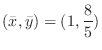 $\displaystyle{(\bar{x}, \bar{y}) = (1, \frac{8}{5})}$