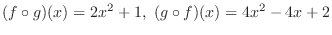 $\displaystyle{(f \circ g)(x) = 2x^2 + 1,  (g \circ f)(x) = 4x^2 - 4x + 2}$