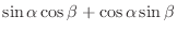 $\displaystyle \sin{\alpha}\cos{\beta} + \cos{\alpha}\sin{\beta}$