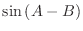 $\displaystyle \sin{(A - B)}$