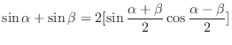$\displaystyle \sin{\alpha} + \sin{\beta} = 2[\sin{\frac{\alpha + \beta}{2}} \cos{\frac{\alpha - \beta}{2}}] $