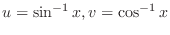 $\displaystyle{u = \sin^{-1}{x}, v = \cos^{-1}{x}}$