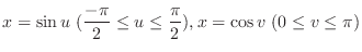 $\displaystyle{x = \sin{u}  (\frac{-\pi}{2} \leq u \leq \frac{\pi}{2}), x = \cos{v}  (0 \leq v \leq \pi)}$
