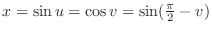 $x = \sin{u} = \cos{v} = \sin(\frac{\pi}{2} - v)$