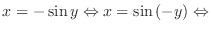 $\displaystyle{x = - \sin{y} \Leftrightarrow x = \sin{(-y)} \Leftrightarrow}$