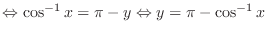 $\displaystyle{\Leftrightarrow \cos^{-1}{x} = \pi - y \Leftrightarrow y = \pi - \cos^{-1}{x}}$