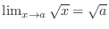 $\lim_{x \rightarrow a}\sqrt{x} = \sqrt{a}$