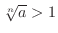 $\sqrt[n]{a} > 1$