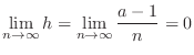 $\displaystyle \lim_{n \rightarrow \infty}h = \lim_{n \rightarrow \infty}\frac{a - 1}{n} = 0 $