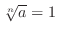 $\sqrt[n]{a} = 1$