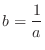 $\displaystyle{b = \frac{1}{a}}$