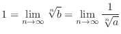 $\displaystyle 1 = \lim_{n \rightarrow \infty}\sqrt[n]{b} = \lim_{n \rightarrow \infty}\frac{1}{\sqrt[n]{a}} $