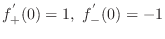 $\displaystyle{f_{+}^{'}(0) = 1,  f_{-}^{'}(0) = -1}$