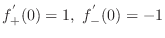 $f_{+}^{'}(0) = 1,  f_{-}^{'}(0) = -1$