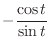 $\displaystyle{-\frac{\cos{t}}{\sin{t}}}$