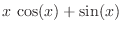 $\displaystyle{x \cos (x) + \sin (x)}$