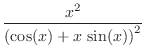 $\displaystyle{\frac{x^2}{\left( \cos (x) + x \sin (x) \right)^2}}$