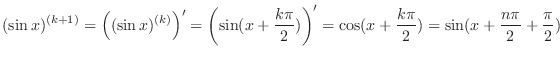 $\displaystyle{(\sin{x})^{(k+1)} = \left((\sin{x})^{(k)}\right)^{\prime} = \left...
...{\prime} = \cos(x + \frac{k\pi}{2}) = \sin(x + \frac{n\pi}{2} + \frac{\pi}{2})}$