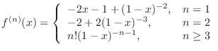 $\displaystyle{f^{(n)}(x) = \left\{\begin{array}{ll}
-2x - 1 + (1-x)^{-2}, & n ...
...
-2 + 2(1-x)^{-3}, & n = 2\\
n!(1-x)^{-n-1}, & n \geq 3
\end{array}\right.}$