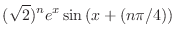 $\displaystyle{(\sqrt{2})^{n}e^{x}\sin{(x + (n\pi/4))}}$