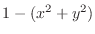 $1 - (x^2 + y^2)$