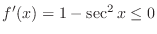 $f'(x) = 1 - \sec^{2}{x} \leq 0$