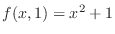 $f(x,1) = x^2 + 1$