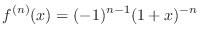 $\displaystyle{f^{(n)}(x) = (-1)^{n-1} (1 + x)^{-n}}$