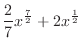 $\displaystyle{\frac{2}{7}x^{\frac{7}{2}} + 2x^{\frac{1}{2}}}$