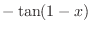 $\displaystyle{-\tan (1 - x)}$