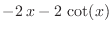 $\displaystyle{-2 x - 2 \cot (x)}$