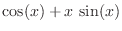 $\displaystyle{\cos (x) + x \sin (x)}$