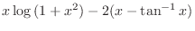 $\displaystyle{x \log{(1+x^2)} - 2(x - \tan^{-1}{x})}$