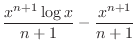 $\displaystyle{\frac{x^{n+1} \log{x}}{n+1} - \frac{x^{n+1}}{n+1}}$