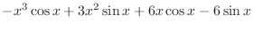 $\displaystyle{-x^{3}\cos{x} + 3x^{2}\sin{x} + 6x\cos{x} - 6\sin{x}}$