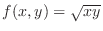 $f(x,y) = \sqrt{xy}$
