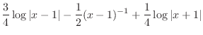 $\displaystyle{\frac{3}{4}\log\vert x-1\vert - \frac{1}{2}(x-1)^{-1} + \frac{1}{4}\log\vert x+1\vert}$