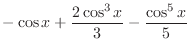 $\displaystyle{-\cos{x} + \frac{2\cos^{3}{x}}{3} - \frac{\cos^{5}{x}}{5}}$