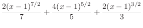 $\displaystyle{\frac{2(x-1)^{7/2}}{7} + \frac{4(x-1)^{5/2}}{5} + \frac{2(x-1)^{3/2}}{3}}$