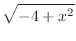 $\displaystyle{{\sqrt{-4 + {x^2}}}}$
