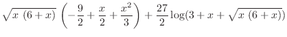 $\displaystyle{{\sqrt{x \left( 6 + x \right) }} 
\left( -\frac{9}{2} + \frac{...
...}{3}
\right) + \frac{27}{2} \log (3 + x +
{\sqrt{x \left( 6 + x \right)}})}$