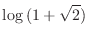 $\displaystyle{\log{(1 + \sqrt{2})}}$