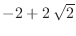 $-2 + 2 {\sqrt{2}}$