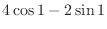 $4\cos{1} - 2\sin{1}$