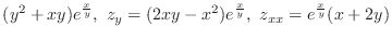 $\displaystyle{(y^2 + xy)e^{\frac{x}{y}},  z_{y} = (2xy - x^2)e^{\frac{x}{y}},  z_{xx} = e^{\frac{x}{y}}(x + 2y)}$