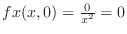 $f{x}(x,0) = \frac{0}{x^2} = 0$
