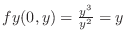 $f{y}(0,y) = \frac{y^3}{y^2} = y$