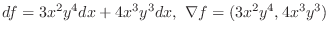 $\displaystyle{df = 3x^2 y^4 dx + 4x^3 y^3 dx,  \nabla f = (3x^2 y^4 , 4x^3 y^3 )}$