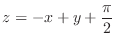 $\displaystyle{z = -x + y + \frac{\pi}{2}}$