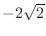 $-2\sqrt{2}$